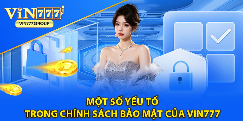 Một số yếu tố trong chính sách bảo mật của Vin777