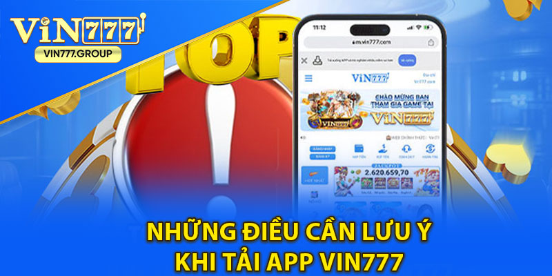 Những điều cần lưu ý khi tải app Vin777