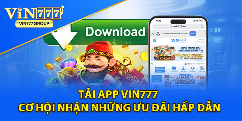 Tải app Vin777 - Cơ hội nhận những ưu đãi hấp dẫn từ nhà cái