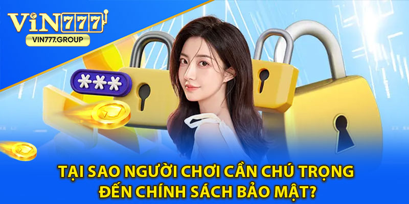 Tại sao người chơi cần chú trọng đến chính sách bảo mật?