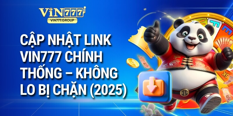 Cập nhật link Vin777 chính thống – Không lo bị chặn (2025)