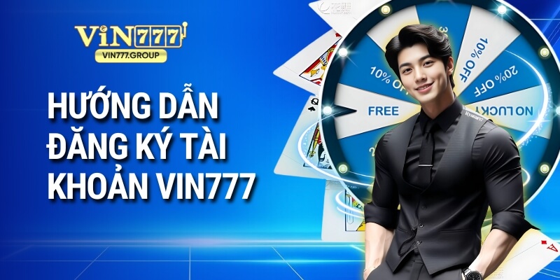 Hướng dẫn đăng ký tài khoản Vin777