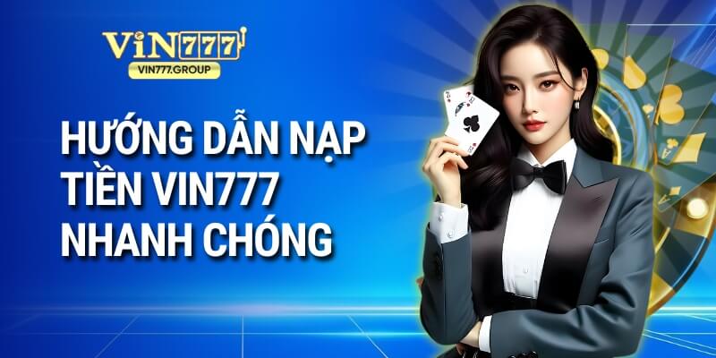 Hướng dẫn nạp tiền Vin777 Nhanh Chóng